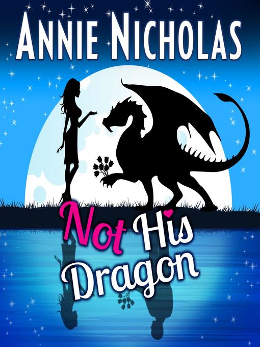 Title details for Not His Dragon by Annie Nicholas - Available